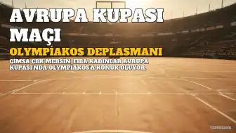 ÇİMSA ÇBK Mersin, Olympiakos Deplasmanında Galibiyet Hedefliyor