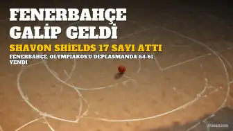 Fenerbahçe, Olympiakos'u Shavon Shields'ın Sayısıyla Deplasmanda Yendi