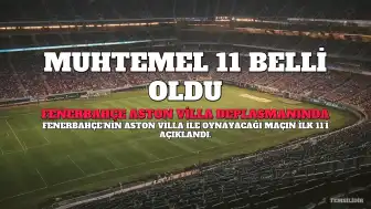 Fenerbahçe'nin Aston Villa Karşısındaki Muhtemel 11'i Belli Oldu
