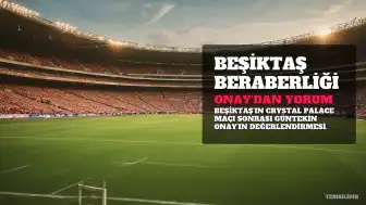 Güntekin Onay'dan Beşiktaş-Crystal Palace Maçı Yorumu: 'Beraberlik Değerli, 3 Oyuncu Zayıf Halkaydı'