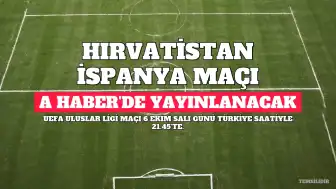 Hırvatistan-İspanya Maçı A Haber'de Şifresiz Yayınlanacak