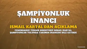 İsmail Kartal: Şampiyon Olacağımıza İnanıyorum