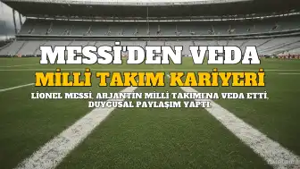 Lionel Messi Arjantin Milli Takımı'na Veda Etti: "Formayı Şimdiden Özlüyorum"