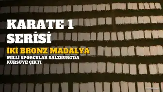 Milli Karateciler Salzburg'da İki Bronz Madalya Kazandı