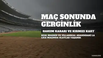 Real Madrid, Villarreal'i Tek Golle Mağlup Etti: Maç Sonunda Gerginlik Yaşandı
