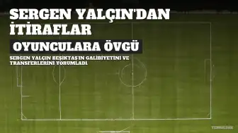 Sergen Yalçın'dan Beşiktaş'ın Avrupa Ligi Galibiyeti ve Transferler Hakkında Değerlendirme