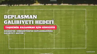 Sivasspor Teknik Direktörü Taşdemir, Ümraniyespor Deplasmanında Galibiyet Hedefliyor