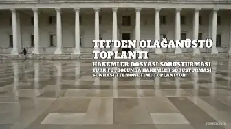 TFF Olağanüstü Toplanıyor: Gözler 6 Ekim'de