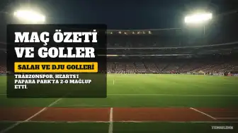 Trabzonspor, Hearts'ı Salah ve Dju'nun Golleriyle 2-0 Mağlup Etti