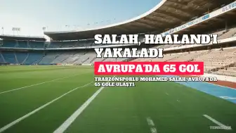 Trabzonsporlu Mohamed Salah, Erling Haaland'ı Yakaladı: Avrupa'da 65 Gol