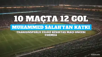 Trabzonsporlu Yıldız Muhammed Salah'tan Beşiktaş Maçı Öncesi 10 Maçta 12 Gollük Katkı