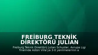 Freiburg Teknik Direktörü Julian Schuster: Avrupa Ligi Finali Sonrası Gelişim Vurgusu