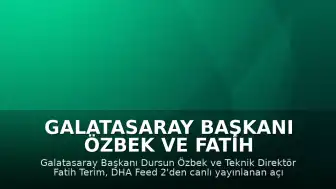 Galatasaray Başkanı Özbek ve Fatih Terim'den Canlı Açıklamalar