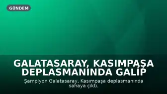 Galatasaray, Kasımpaşa Deplasmanında Galip Geldi