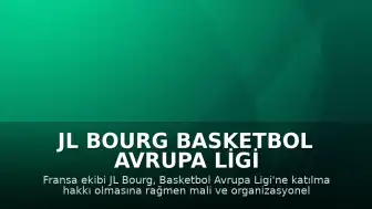 JL Bourg Basketbol Avrupa Ligi Yerine BKT Avrupa Kupası'nda Devam Edecek
