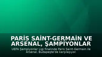 Paris Saint-Germain ve Arsenal, Şampiyonlar Ligi Finalinde Karşılaşıyor