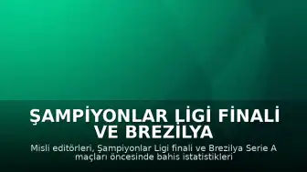 Şampiyonlar Ligi Finali ve Brezilya Serie A Maçları Öncesinde Bahis İstatistikleri Açıklandı