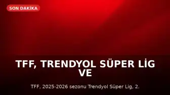 TFF, Trendyol Süper Lig ve Diğer Liglerde Sezonu Tescil Etti