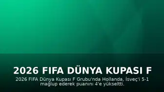 2026 FIFA Dünya Kupası F Grubu: Hollanda, İsveç'i 5-1 Mağlup Etti