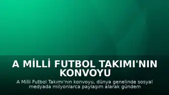 A Milli Futbol Takımı'nın Konvoyu Sosyal Medyada Gündem Oldu