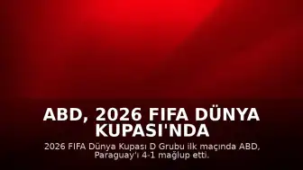 ABD, 2026 FIFA Dünya Kupası'nda Paraguay'ı 4-1 Mağlup Etti