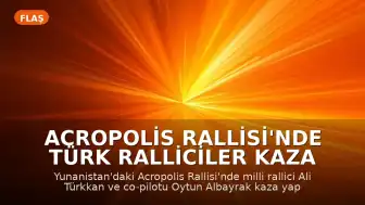Acropolis Rallisi'nde Türk Ralliciler Kaza Yaptı: Ali Türkkan ve Oytun Albayrak Yarış Dışı Kaldı