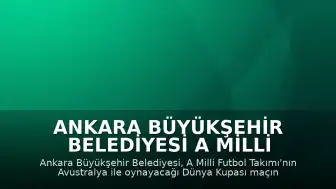 Ankara Büyükşehir Belediyesi A Milli Futbol Takımı Maçını Dev Ekranlarda Yayınlayacak