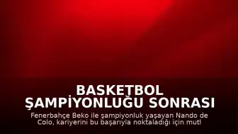 Basketbol Şampiyonluğu Sonrası Nando de Colo: "Kariyerimi böyle bitirdiğim için mutluyum"