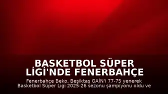 Basketbol Süper Ligi'nde Fenerbahçe Beko Şampiyonluk Kupasını Kaldırdı
