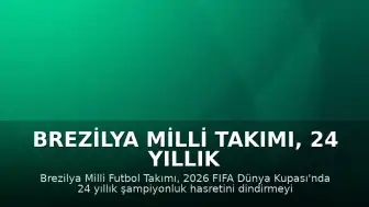 Brezilya Milli Takımı, 24 Yıllık Dünya Kupası Hasretini Sona Erdirmeyi Hedefliyor