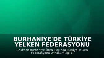 Burhaniye'de Türkiye Yelken Federasyonu Windsurf Ligi 1. Etap Yarışları Başladı