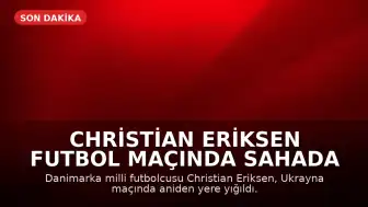 Christian Eriksen Futbol Maçında Sahada Yığıldı