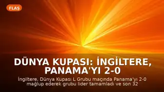 Dünya Kupası: İngiltere, Panama'yı 2-0 Mağlup Ederek L Grubu Lideri Oldu