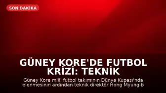 Güney Kore'de Futbol Krizi: Teknik Direktör Hong Myung-bo İstifa Etti