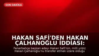 Hakan Safi'den Hakan Çalhanoğlu İddiası: Fenerbahçe'ye Transfer Oluyor mu?
