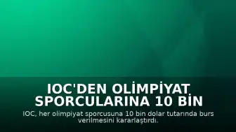 IOC'den Olimpiyat Sporcularına 10 Bin Dolarlık Destek Kararı