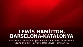 Lewis Hamilton, Barselona-Katalonya Grand Prix'sinde Zirvede Yer Aldı