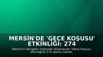 Mersin'de 'Gece Koşusu' Etkinliği: 274 Sporcu Katıldı
