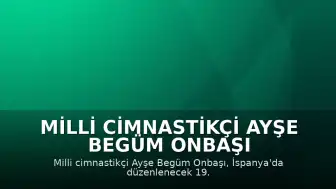 Milli Cimnastikçi Ayşe Begüm Onbaşı İspanya'daki Dünya Şampiyonası'nı Hedefliyor