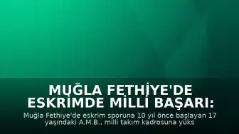 Muğla Fethiye'de Eskrimde Milli Başarı: 17 Yaşındaki A.M.B. Akranlarına Örnek Oluyor