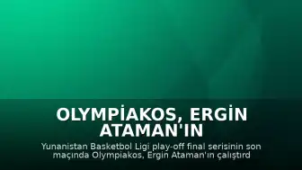 Olympiakos, Ergin Ataman'ın Panathinaikos'unu Yenerek Yunanistan Basketbol Ligi Şampiyonu Oldu