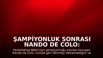 Şampiyonluk Sonrası Nando de Colo: "Fenerbahçe'den ilk ayrıldığımda geri döneceğimi düşünmemiştim"