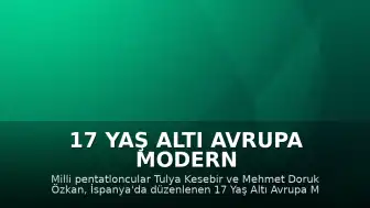 17 Yaş Altı Avrupa Modern Pentatlon Şampiyonası'nda Milli Sporculardan Gümüş Madalya