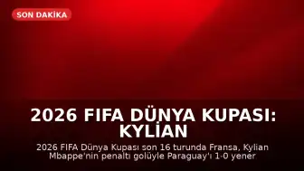 2026 FIFA Dünya Kupası: Kylian Mbappe'nin Penaltı Golüyle Fransa Çeyrek Finalde