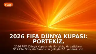 2026 FIFA Dünya Kupası: Portekiz, Hırvatistan Karşısında Son Dakika Galibiyetiyle Son 16 Turuna Yükseldi