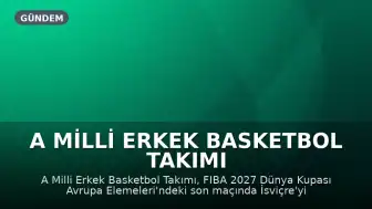 A Milli Erkek Basketbol Takımı İsviçre Karşısında Namağlup Kapanış Hedefliyor