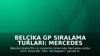 Belçika GP Sıralama Turları: Mercedes Pilotu Kimi Antonelli Pole Pozisyonunu Aldı