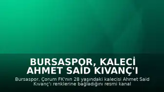 Bursaspor, kaleci Ahmet Said Kıvanç'ı kadrosuna kattı