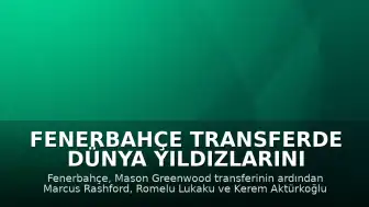 Fenerbahçe Transferde Dünya Yıldızlarını Hedefliyor: Mason Greenwood Sonrası Yeni Hamleler