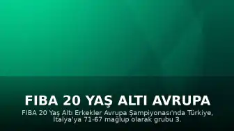 FIBA 20 Yaş Altı Avrupa Şampiyonası'nda Türkiye, İtalya'ya Mağlup Oldu